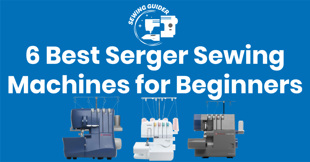 6 Best Serger Sewing Machines for Beginners in 2022-10