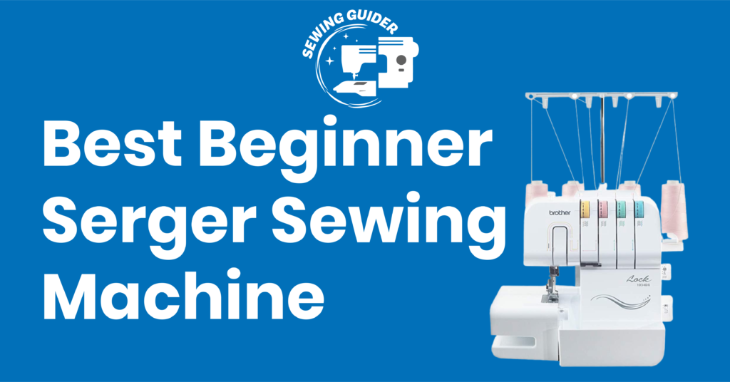 Best Beginner Serger Sewing Machine