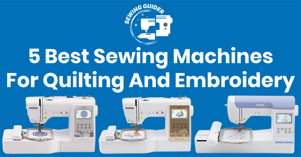 5 Best Sewing Machines For Quilting And Embroidery