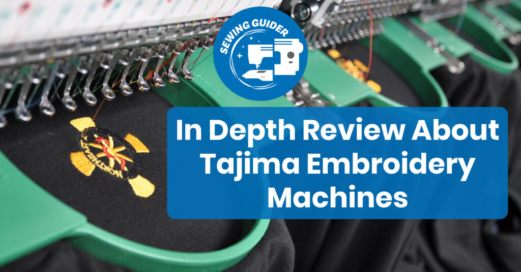 In Depth Review About Tajima Embroidery Machines