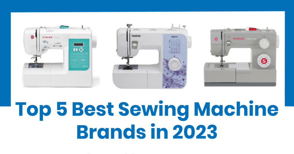 Top 5 Best Sewing Machine Brands in 2023