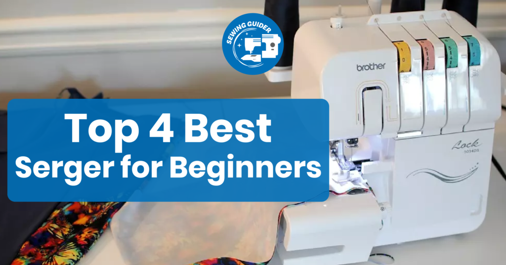 Top 4 Best Serger for Beginners