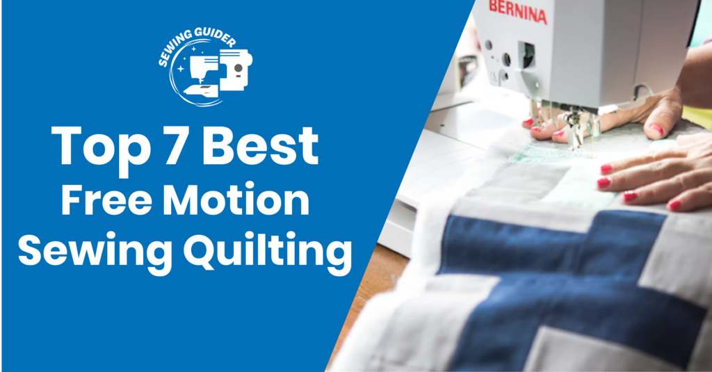 Top 7 Best Free Motion Sewing Quilting