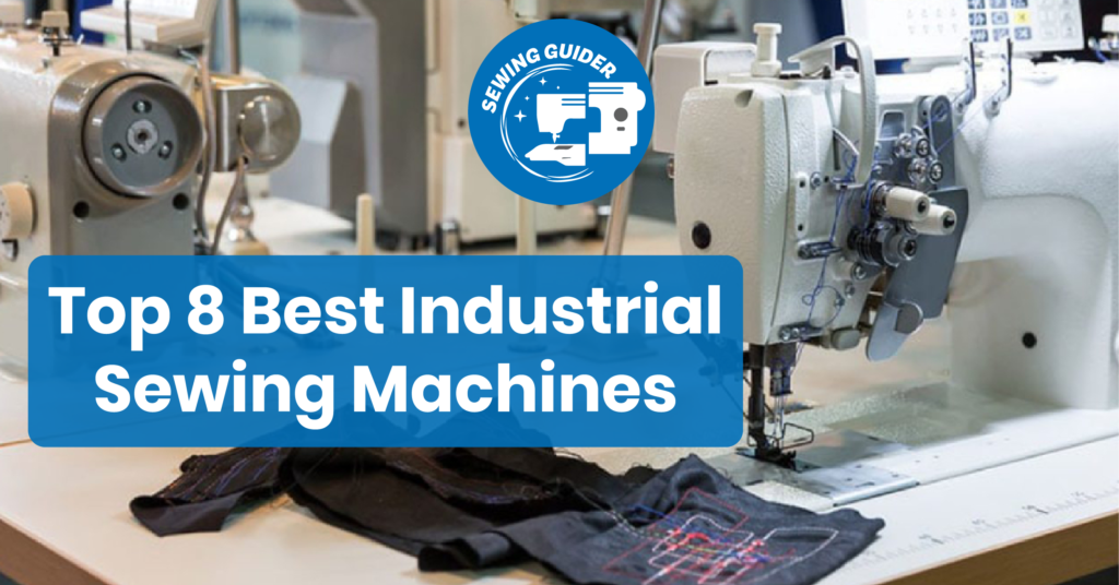 Top 8 Best Industrial Sewing Machine