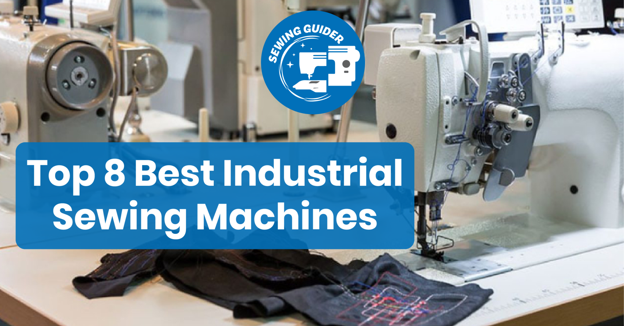 Top Best Industrial Sewing Machines To Buy In Sewing Guider