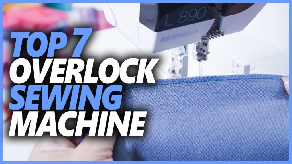 Top 7 Best Overlock Sewing Machines