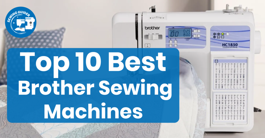 Top 10 Best Brother Sewing Machines