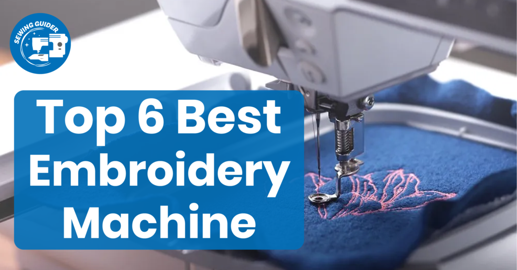 Top 6 Best Embroidery Machine for Small Business