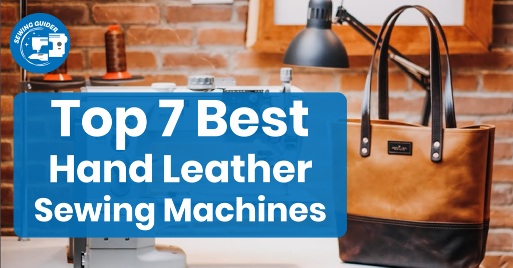 Top 7 Best Hand Leather Sewing Machines