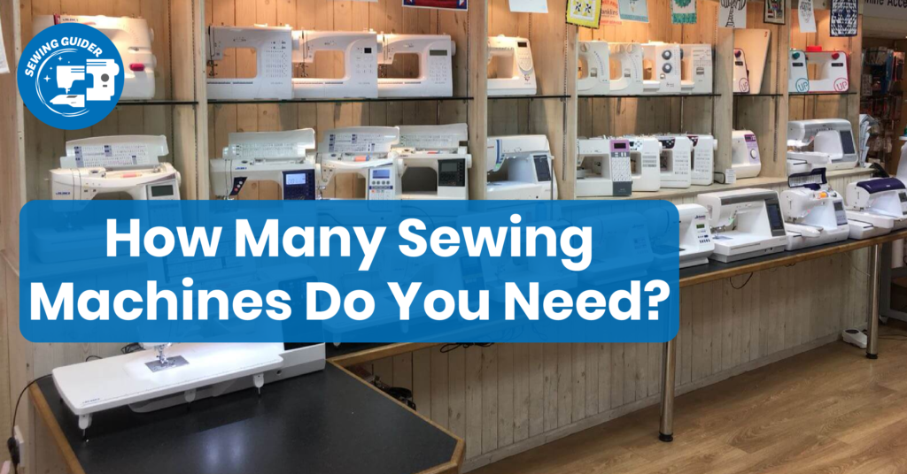 How Many Sewing Machines Do You Need