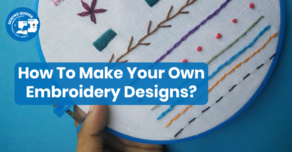 How To Make Your Own Embroidery Designs