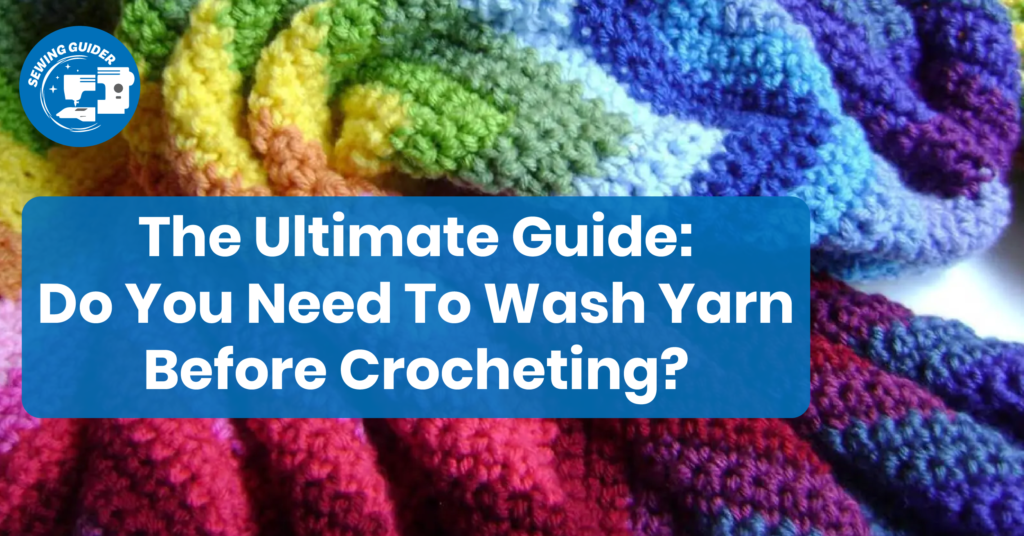 The Ultimate Guide Do You Need To Wash Yarn Before Crocheting