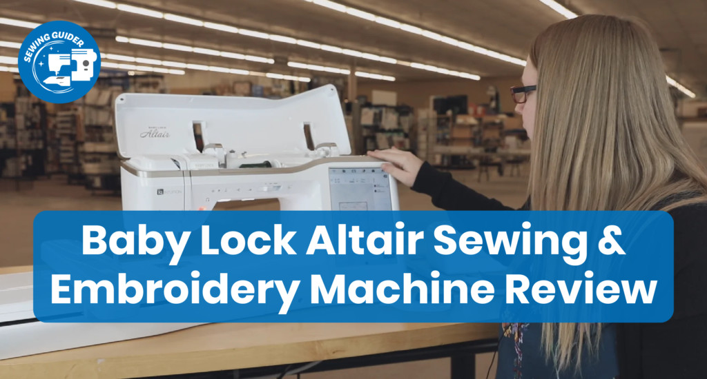 Baby Lock Altair Sewing and Embroidery Machine Review