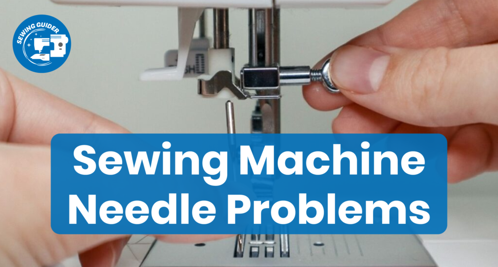 Sewing Machine Needle Problems