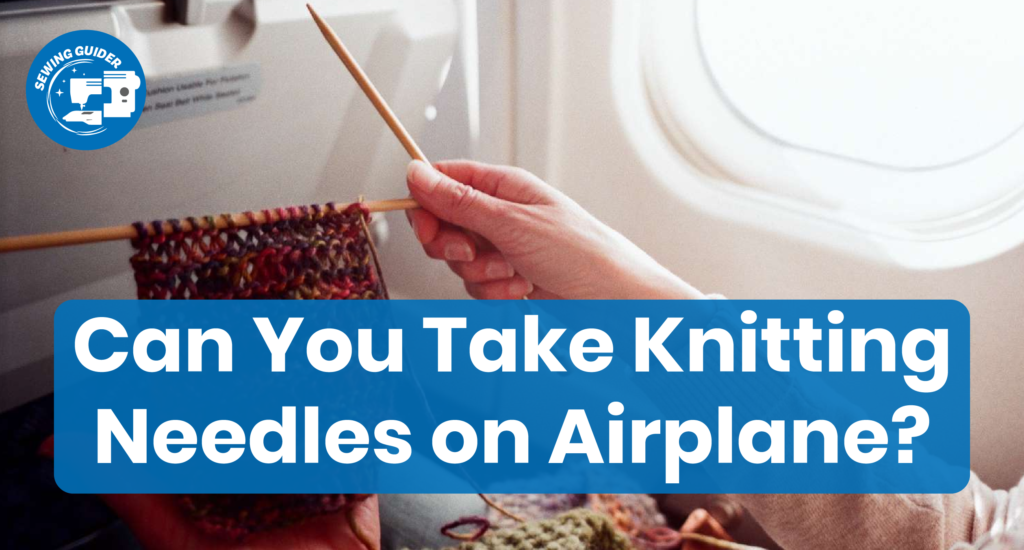 Can You Take Knitting Needles on Airplane